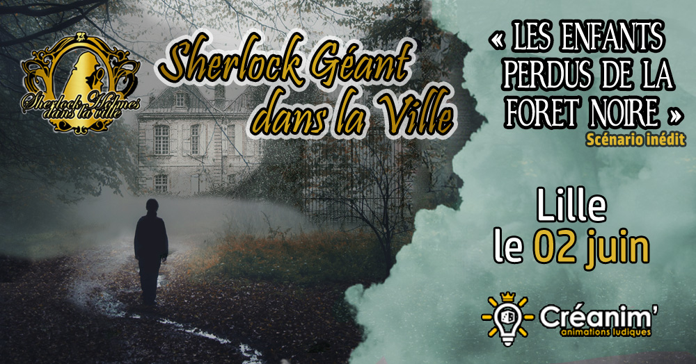 Sherlock GEANT - Lille - Les Enfants perdus de la Forêt Noire - 2 juin
